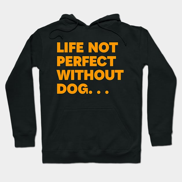 Life not perfect without dog Hoodie by HuskyTee